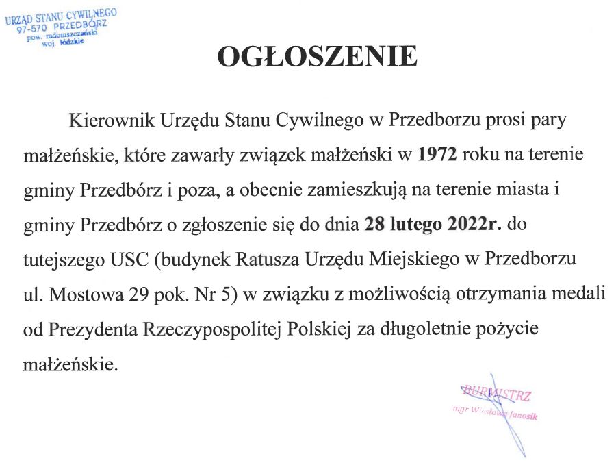 Ogłoszenie. Kierownik Urzędu Stanu Cywilnego w Przedborzu prosi pary małżeńskie, które zawarły związek małżeński w 1972 roku na terenie gminy Przedbórz i poza, a obecnie zamieszkują na terenie miasta i gminy Przedbórz o zgłoszenie się do dnia 28 lutego 2022r. do tutejszego USC (budynek Ratusza Urzędu Miejskiego w Przedborzu ul. Mostowa 29 pok. Nr 5) w związku z możliwością otrzymania medali od Prezydenta Rzeczypospolitej Polskiej za długoletnie pożycie małżeńskie.